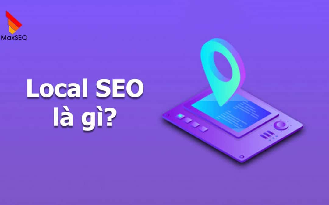 Local Seo là gì ? Những lợi ích mà Local Seo mang lại